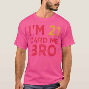 Mann Ich bin 21 Karte mir Bruder Legal 21 Jahr T-Shirt
