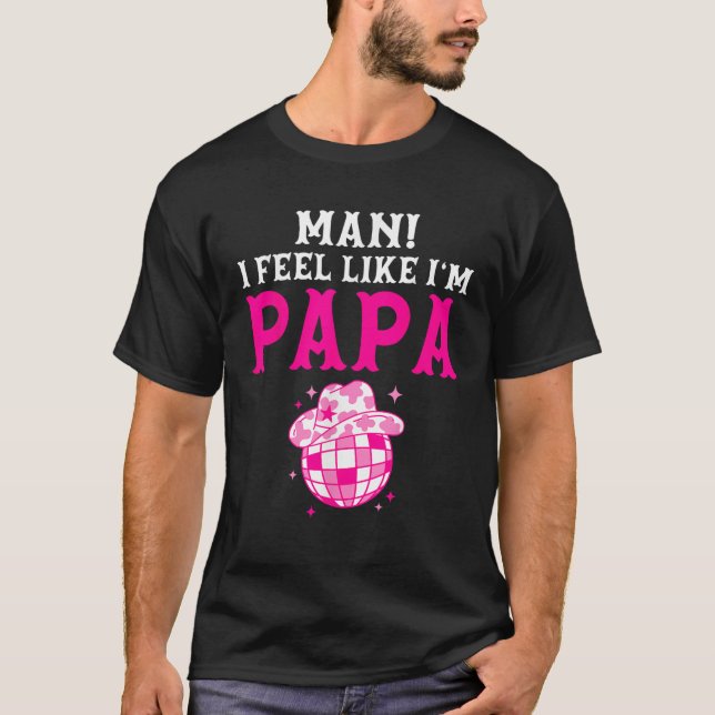 Mann, ich fühle mich, als wäre ich Papa Birthday C T-Shirt (Vorderseite)