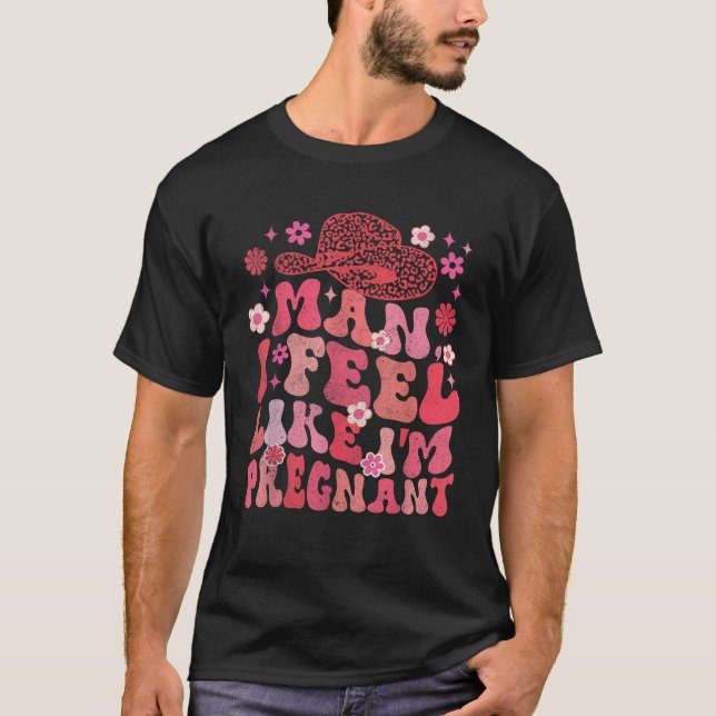 Mann, ich fühle mich, als wäre ich schwanger Weste T-Shirt (Vorderseite)