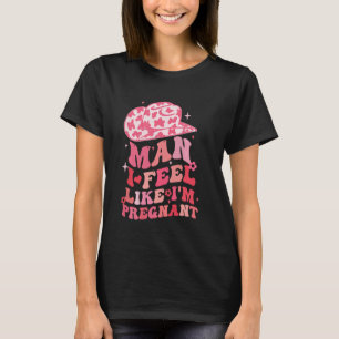 Mann, ich fühle mich, als wäre ich schwanger Weste T-Shirt