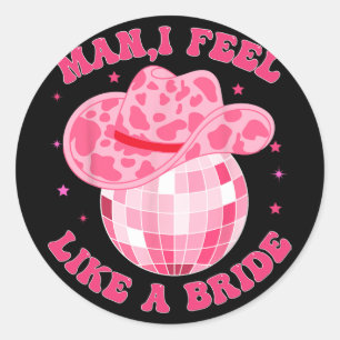 Mann ich fühle mich wie ein Bride Cowgirl Hat Disc Runder Aufkleber
