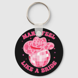 Mann ich fühle mich wie ein Bride Cowgirl Hat Disc Schlüsselanhänger