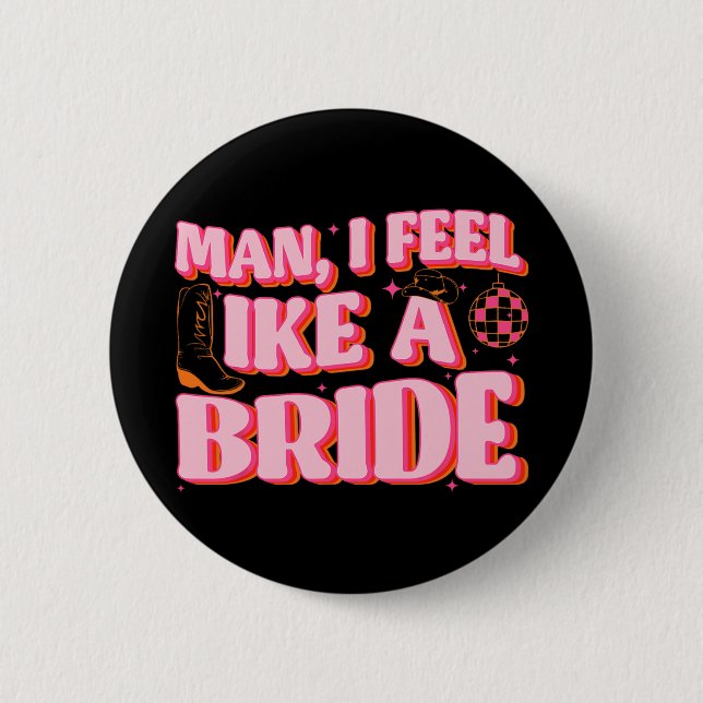 Mann ich fühle mich wie ein Bride Cowgirl Hut Boot Button (Vorderseite)