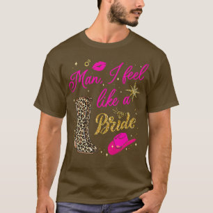 Mann ich fühle mich wie ein Bride Retro Cowboy Hat T-Shirt