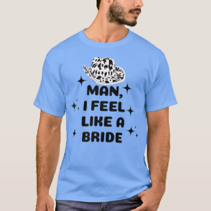 Mann ich fühle mich wie ein bridfarbener Cowboy-Hu T-Shirt