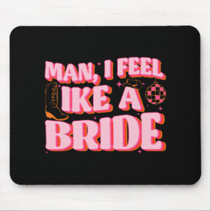 Mann, ich fühle mich wie eine Braut Cowgirl Hut St Mousepad