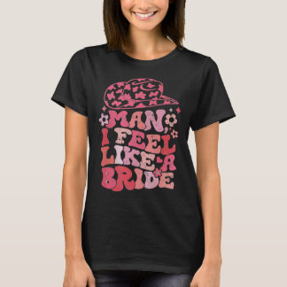 Mann, ich fühle mich wie eine Braut Kuhgirl Jungge T-Shirt
