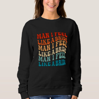 Mann ich fühle mich wie eine Braut & Lasse Go Girl Sweatshirt