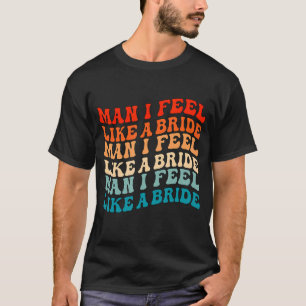 Mann ich fühle mich wie eine Braut & Lasse Go Girl T-Shirt
