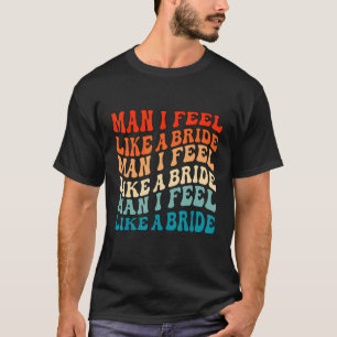 Mann ich fühle mich wie eine Braut & Lasse Go Girl T-Shirt
