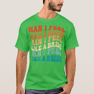 Mann ich fühle mich wie eine Braut & Lasse Go Girl T-Shirt
