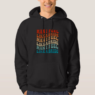 Mann, ich fühle mich wie eine Braut & Los geht's M Hoodie