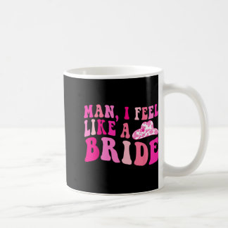 Mann, ich fühle mich wie eine Bride Cowgirls, gehe Kaffeetasse