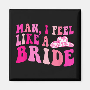 Mann, ich fühle mich wie eine Bride Cowgirls, gehe Magnet
