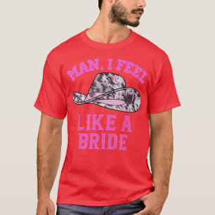 Mann ich fühle mich wie eine Bride Retro rosa Cowb T-Shirt