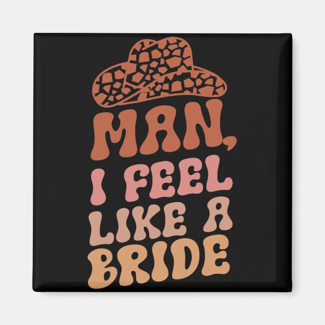 Mann ich fühle mich wie eine Bride Women Cowboy Ha Magnet (Vorne)