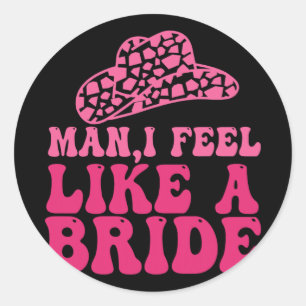 Mann ich fühle mich wie eine Bride Women Cowboy Ha Runder Aufkleber