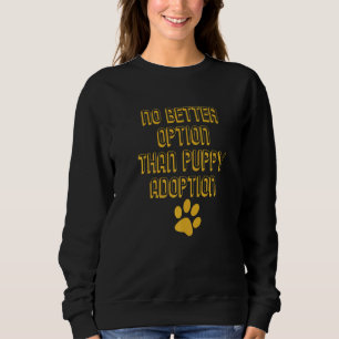 Männchen keine bessere Option als Welpe Adoption T Sweatshirt