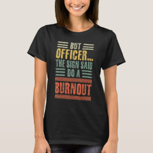 Männer Aber Der Beamte Das Schild Sagte Mach Ein B T-Shirt