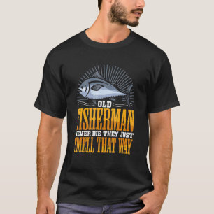 Männer Alter Fischer Sterben Nie Sie Riechen Nur S T-Shirt