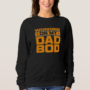 Männer arbeiten an meinem Dad-Body Vater Papa Vat Sweatshirt
