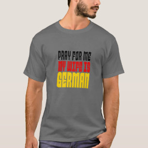 Männer beten für mich, meine Ehefrau ist Deutsch T-Shirt