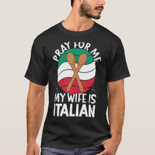 Männer beten für mich, meine Ehefrau ist Italienis T-Shirt