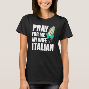 Männer beten für mich, meine Ehefrau ist Italienis T-Shirt