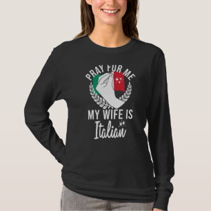 Männer beten für mich, meine Ehefrau ist Italienis T-Shirt