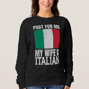 Männer beten für mich meine Ehefrau ist Italienisc Sweatshirt
