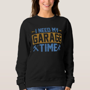 Männer brauche Garagenzeit Auto-Automechaniker-Gar Sweatshirt