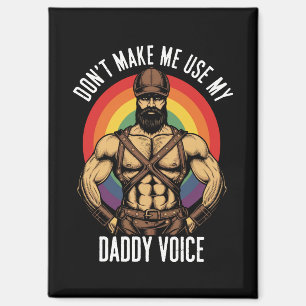 Männer, bringt mich nicht dazu, meine Daddy-Stimme Magnet