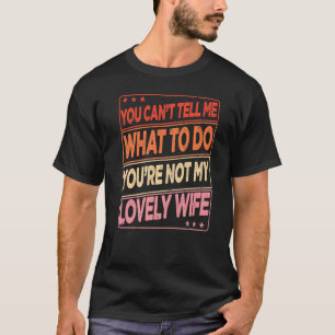 Männer, die du mir nicht sagen kannst, was ich tun T-Shirt