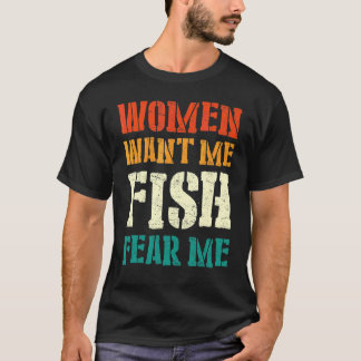 Männer, die Frauen wollen mich Fisch fürchten mich T-Shirt