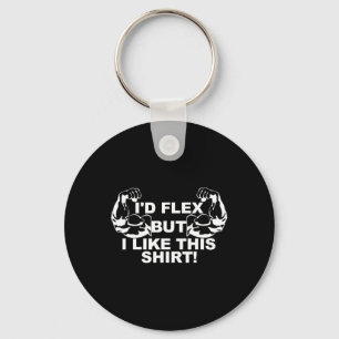 Männer, die ich Flex, aber ich mag dieses Shirt Gy Schlüsselanhänger