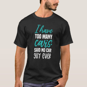 Männer, die ich habe zu viele Autos gesagt, kein A T-Shirt