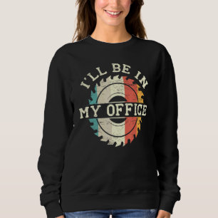 Männer, die ich in meinem Büro Woodworking Carpent Sweatshirt
