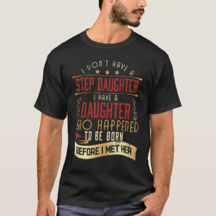 Männer, die ich keine Stieftochter habe, habe ich  T-Shirt