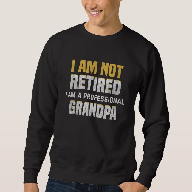 Männer, die ich nicht im Ruhestand bin, bin ich ei Sweatshirt (Vorderseite)