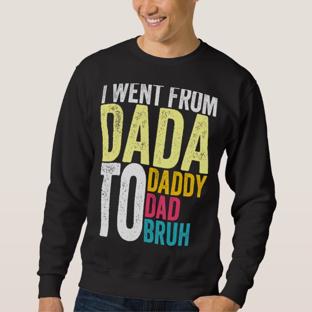 Männer, die ich von Dada nach Daddy ging, zu Vater Sweatshirt (Vorderseite)
