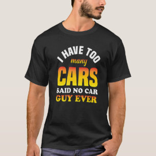 Männer, die ich zu viele Autos habe, sagten nie ei T-Shirt