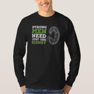 Männer, die stark sind, brauchen nur eine Niere fü T-Shirt