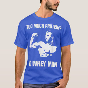 Männer, die viel Protein-kein-Molke-Mensch trainie T-Shirt