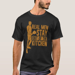 Männer, die wirklich aus der Küche Bleibe P T-Shirt