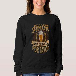 Männer Ein Mangel an Liebe ein Bier bitte Design Sweatshirt