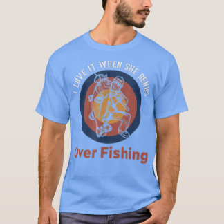 Männer fischen - sie vergeht, ich Liebe es, wenn S T-Shirt