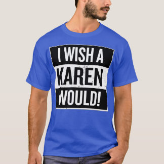 Männer Frauen, die ich mir einen Karen wünschen wü T-Shirt
