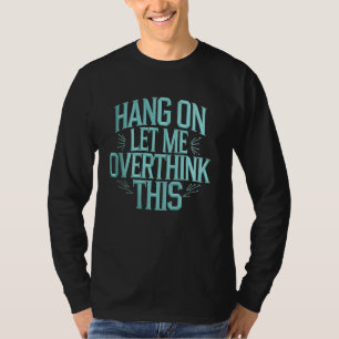Männer Frauen Hang auf Lass mir Überdenken Sie die T-Shirt