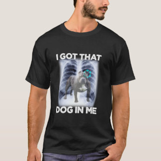 Männer Frauen ich Got, dass Hund in mir Xray Meme  T-Shirt