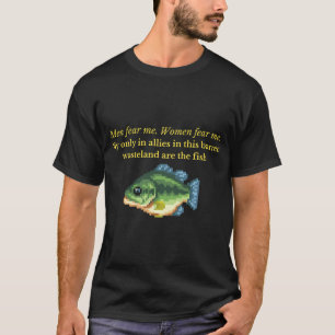 Männer fürchten mich. Frauen fürchten mich. Meine  T-Shirt